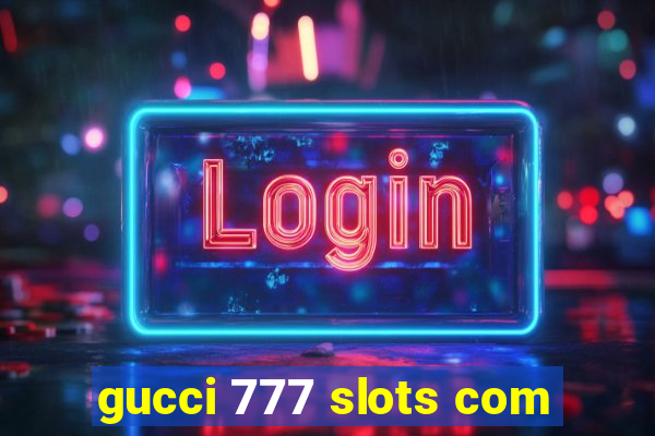 gucci 777 slots com